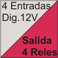 4 entradas digitales de 12V, 4 salidas de rels.